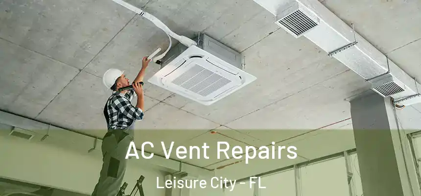  AC Vent Repairs Leisure City - FL