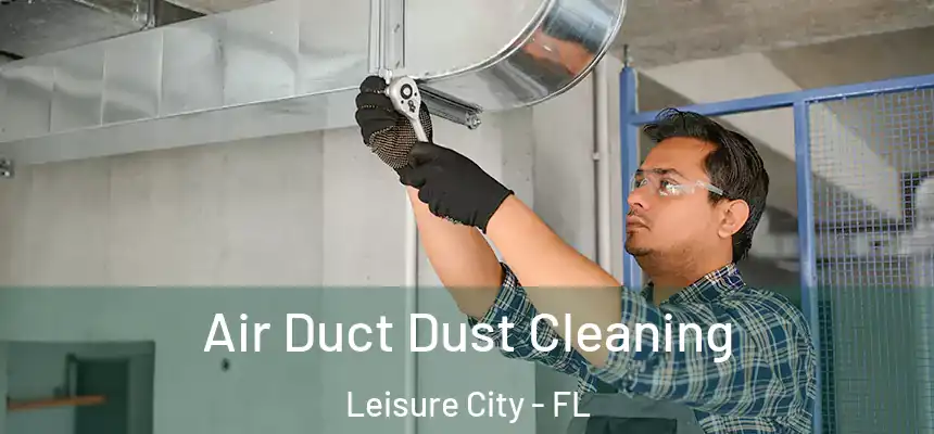 Air Duct Dust Cleaning Leisure City - FL