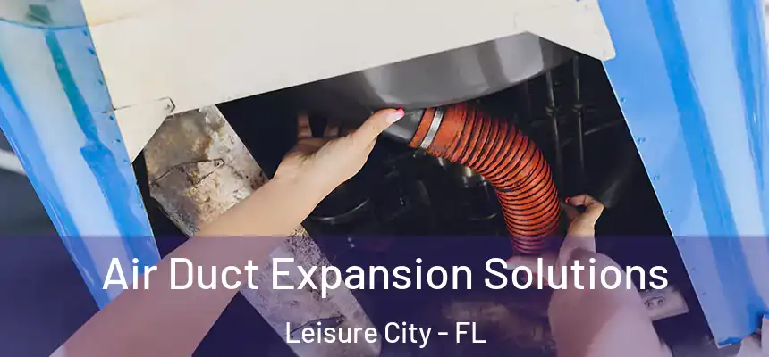 Air Duct Expansion Solutions Leisure City - FL