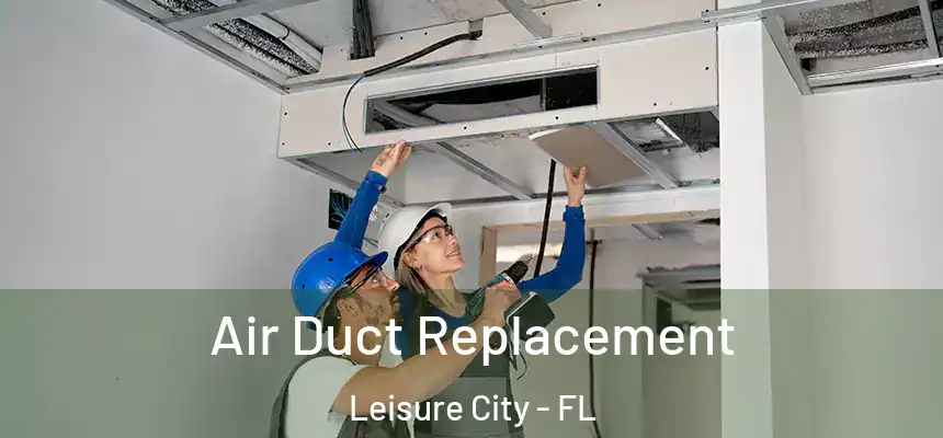  Air Duct Replacement Leisure City - FL