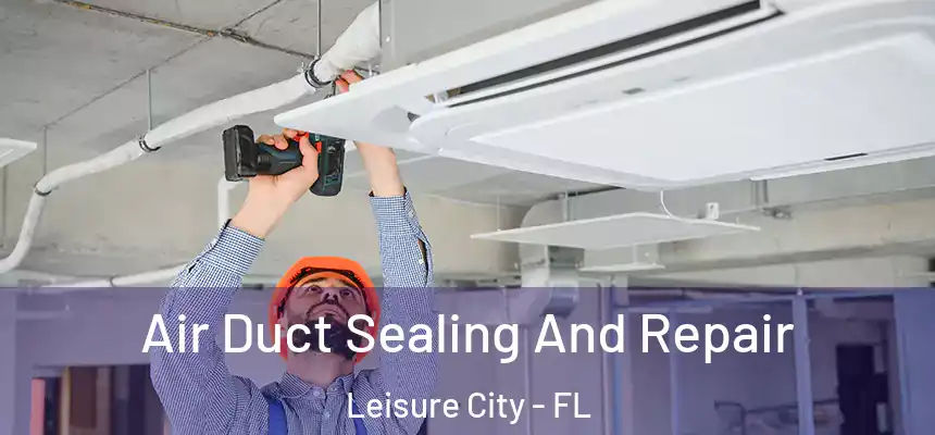Air Duct Sealing And Repair Leisure City - FL