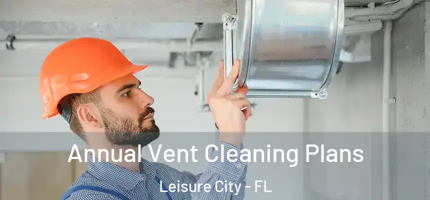 Annual Vent Cleaning Plans Leisure City - FL