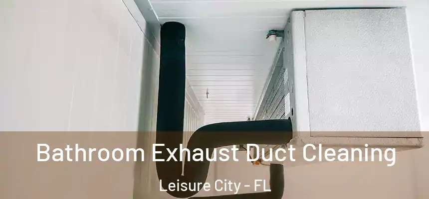  Bathroom Exhaust Duct Cleaning Leisure City - FL
