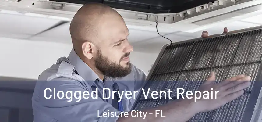  Clogged Dryer Vent Repair Leisure City - FL