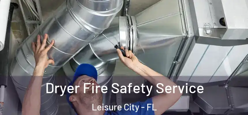  Dryer Fire Safety Service Leisure City - FL