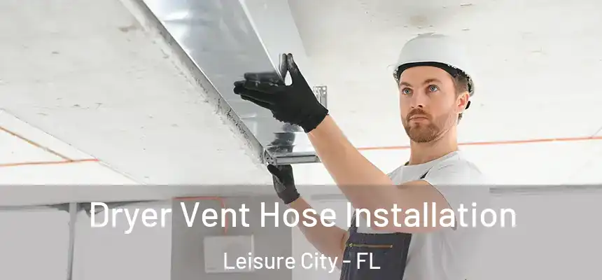  Dryer Vent Hose Installation Leisure City - FL
