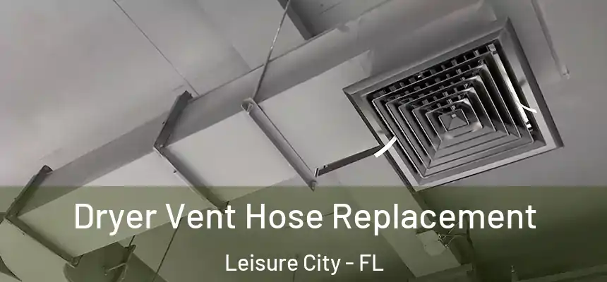  Dryer Vent Hose Replacement Leisure City - FL