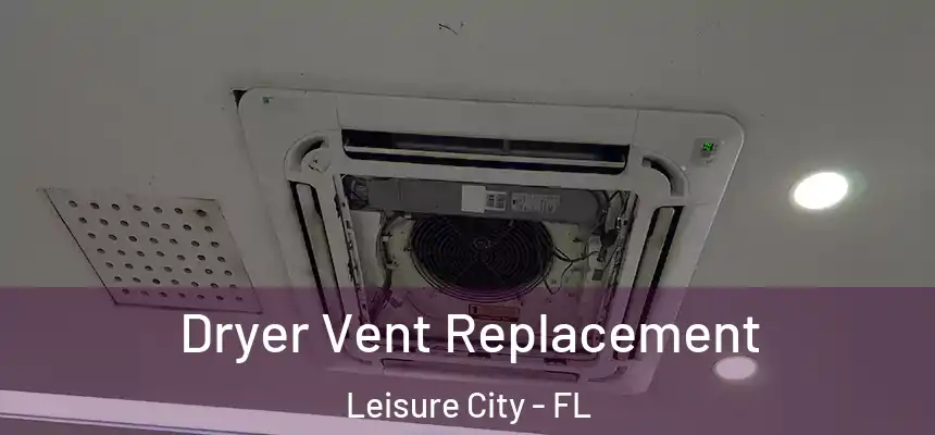 Dryer Vent Replacement Leisure City - FL