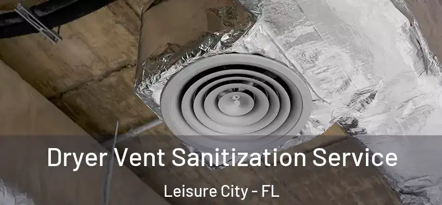 Dryer Vent Sanitization Service Leisure City - FL