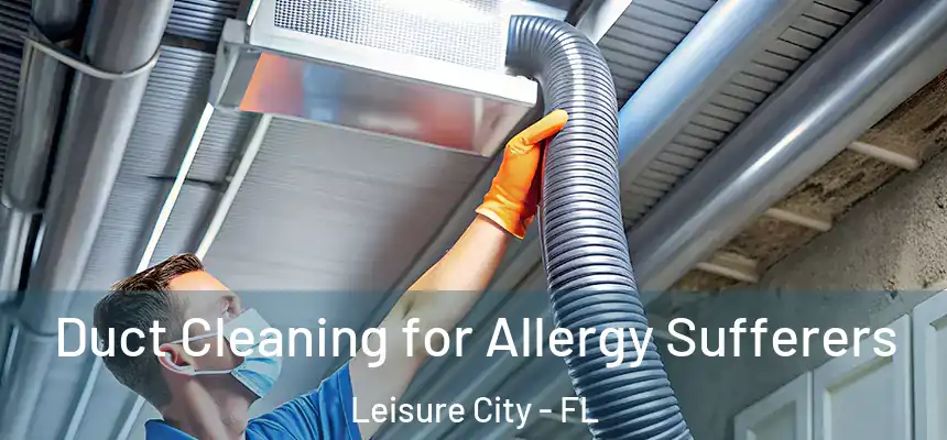  Duct Cleaning for Allergy Sufferers Leisure City - FL