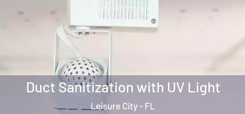 Duct Sanitization with UV Light Leisure City - FL
