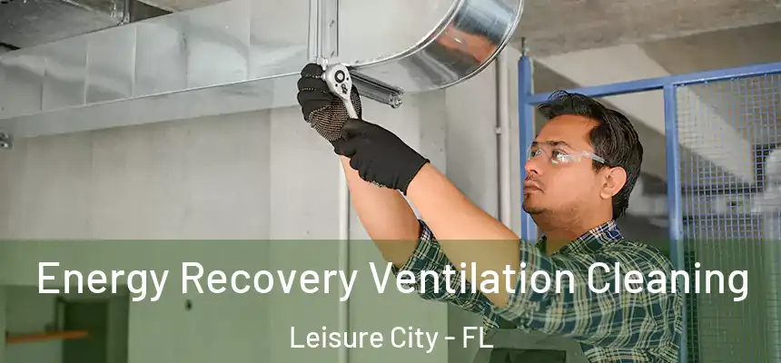  Energy Recovery Ventilation Cleaning Leisure City - FL