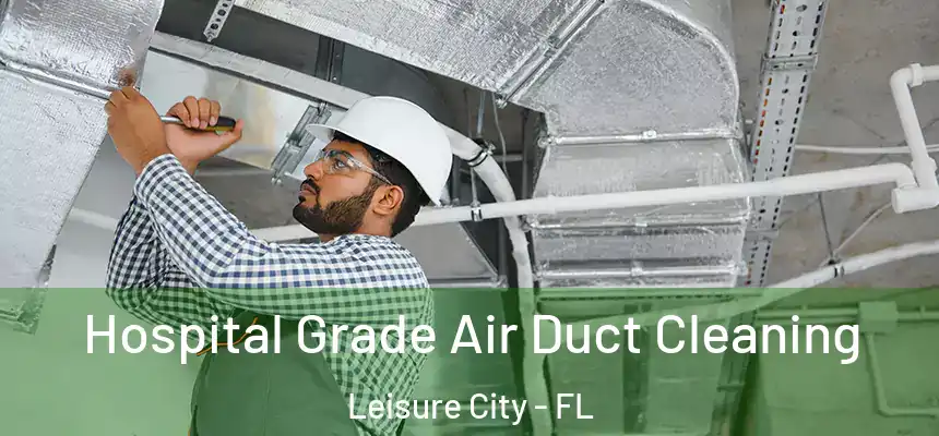  Hospital Grade Air Duct Cleaning Leisure City - FL