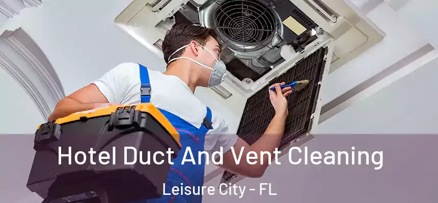  Hotel Duct And Vent Cleaning Leisure City - FL