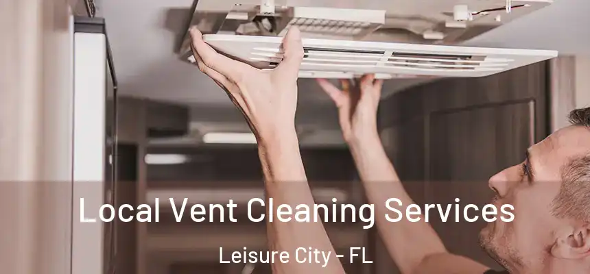  Local Vent Cleaning Services Leisure City - FL
