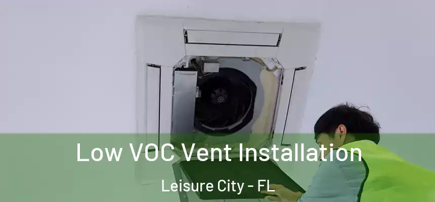  Low VOC Vent Installation Leisure City - FL