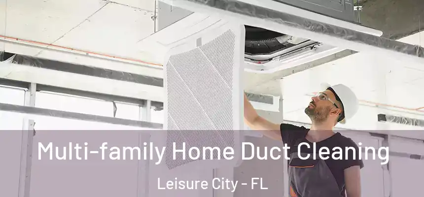  Multi-family Home Duct Cleaning Leisure City - FL