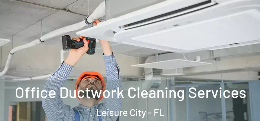  Office Ductwork Cleaning Services Leisure City - FL