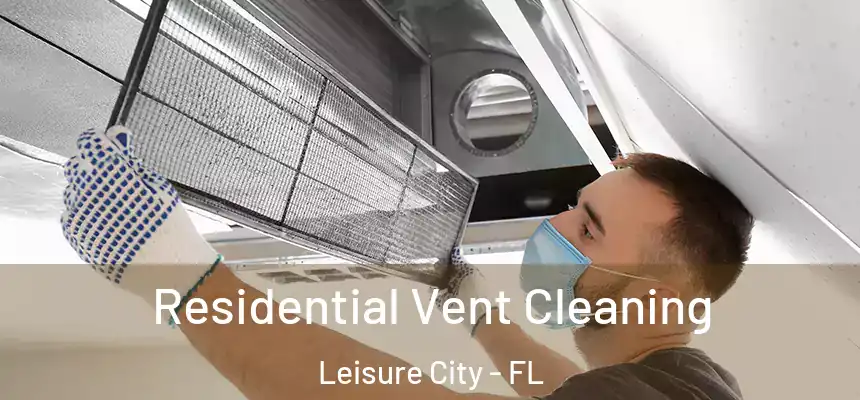  Residential Vent Cleaning Leisure City - FL