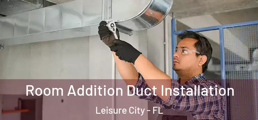 Room Addition Duct Installation Leisure City - FL