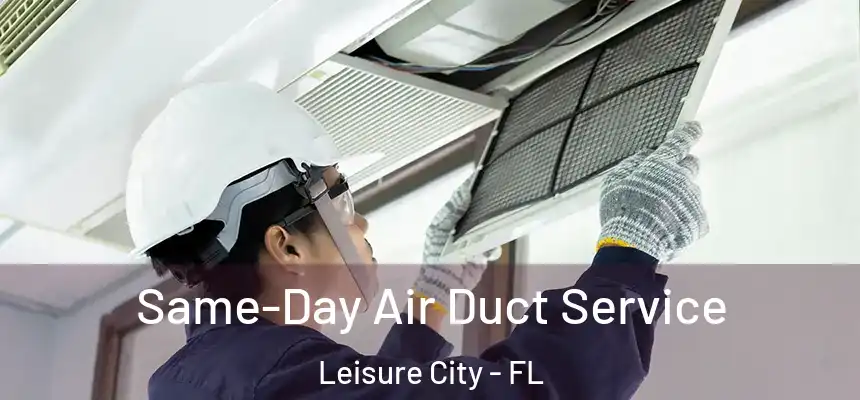 Same-Day Air Duct Service Leisure City - FL