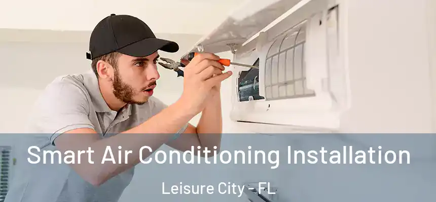  Smart Air Conditioning Installation Leisure City - FL