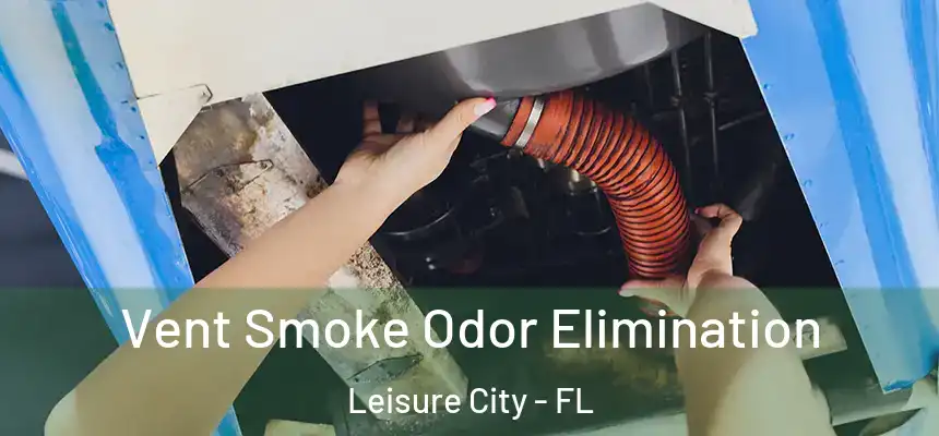 Vent Smoke Odor Elimination Leisure City - FL