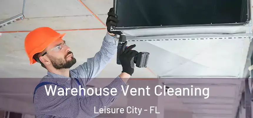 Warehouse Vent Cleaning Leisure City - FL