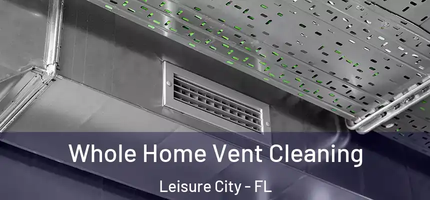  Whole Home Vent Cleaning Leisure City - FL